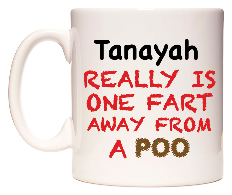 This mug features Tanayah Really is ONE Fart Away from A Poo