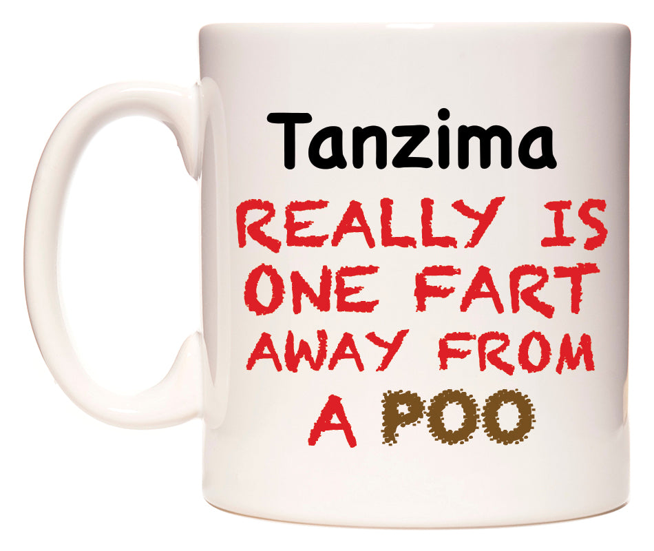 This mug features Tanzima Really is ONE Fart Away from A Poo