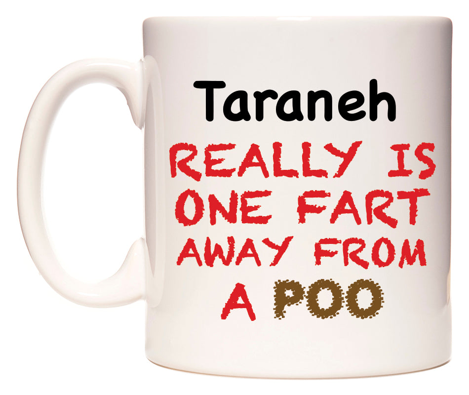 This mug features Taraneh Really is ONE Fart Away from A Poo