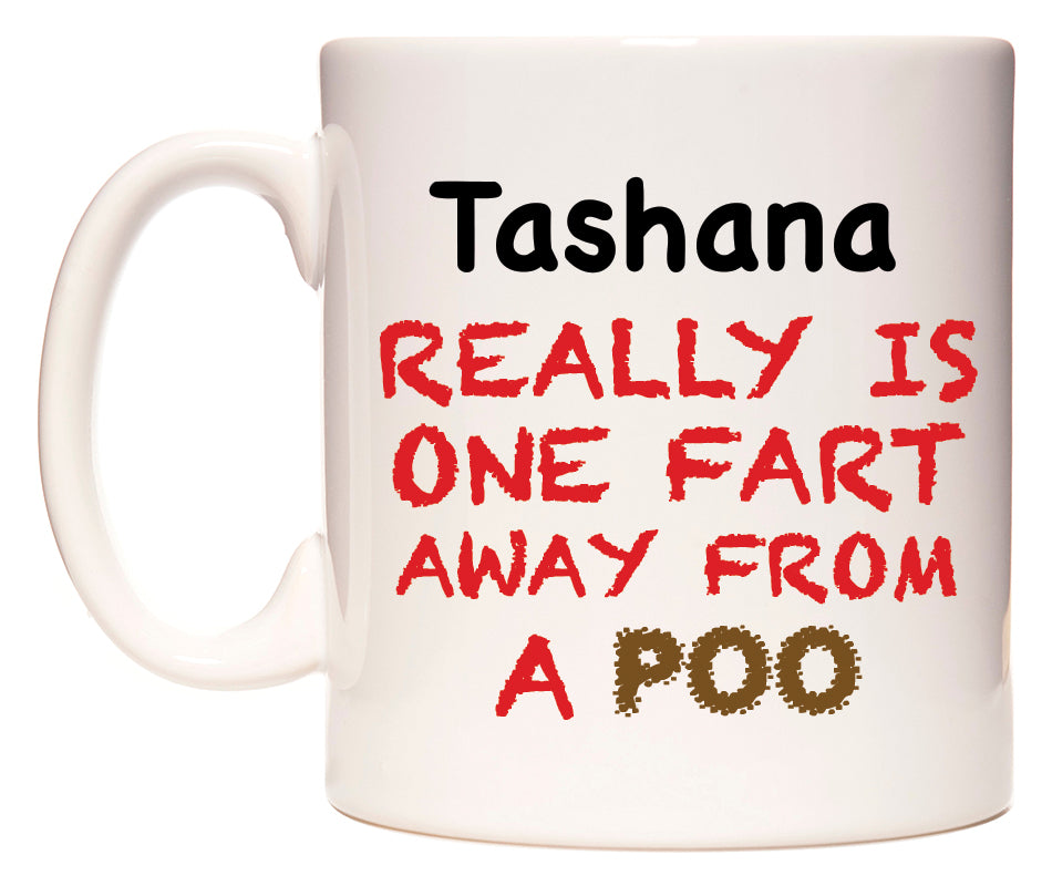 This mug features Tashana Really is ONE Fart Away from A Poo