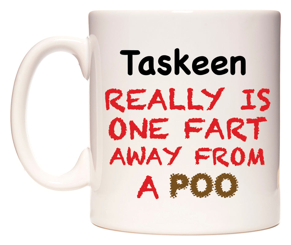 This mug features Taskeen Really is ONE Fart Away from A Poo