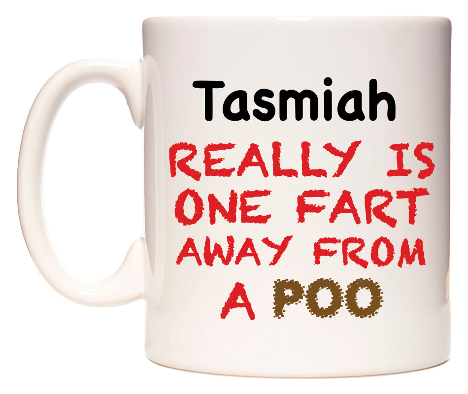 This mug features Tasmiah Really is ONE Fart Away from A Poo