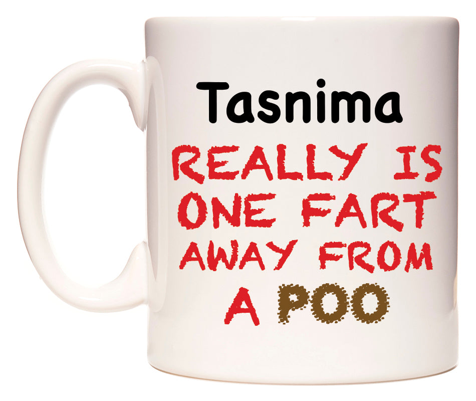 This mug features Tasnima Really is ONE Fart Away from A Poo