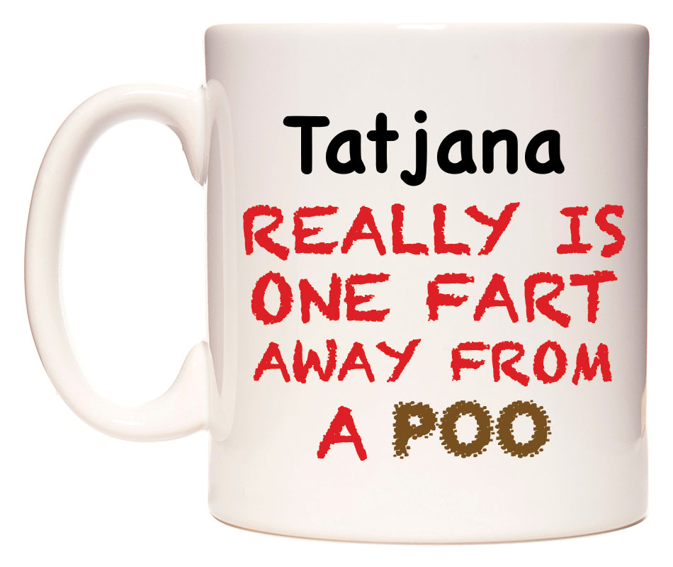 This mug features Tatjana Really is ONE Fart Away from A Poo