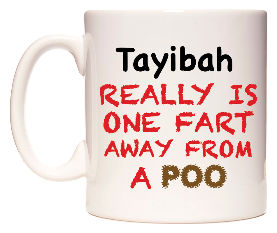This mug features Tayibah Really is ONE Fart Away from A Poo