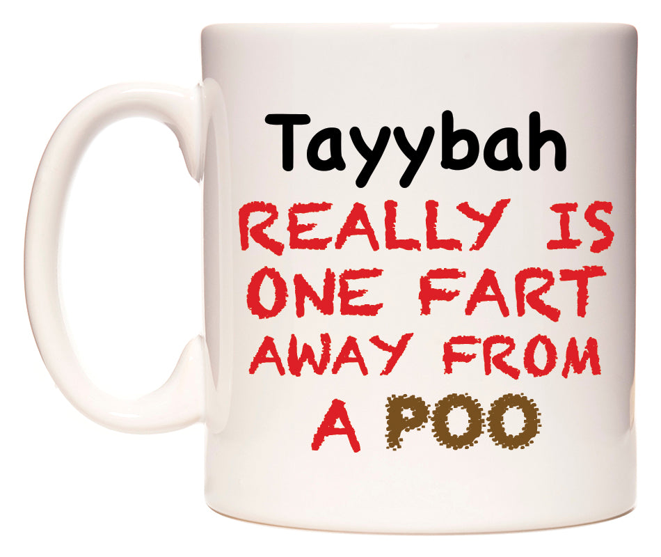 This mug features Tayybah Really is ONE Fart Away from A Poo
