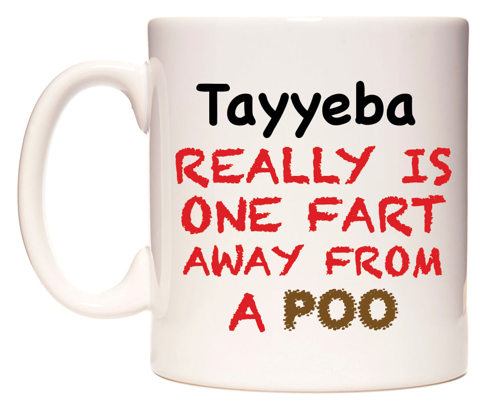 This mug features Tayyeba Really is ONE Fart Away from A Poo