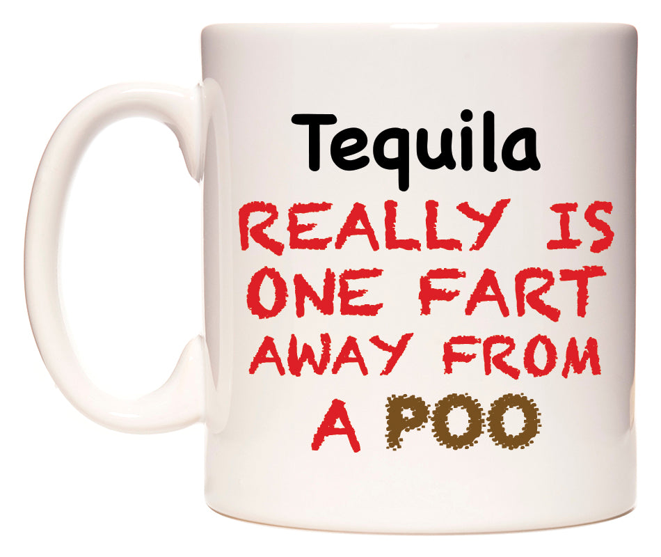 This mug features Tequila Really is ONE Fart Away from A Poo