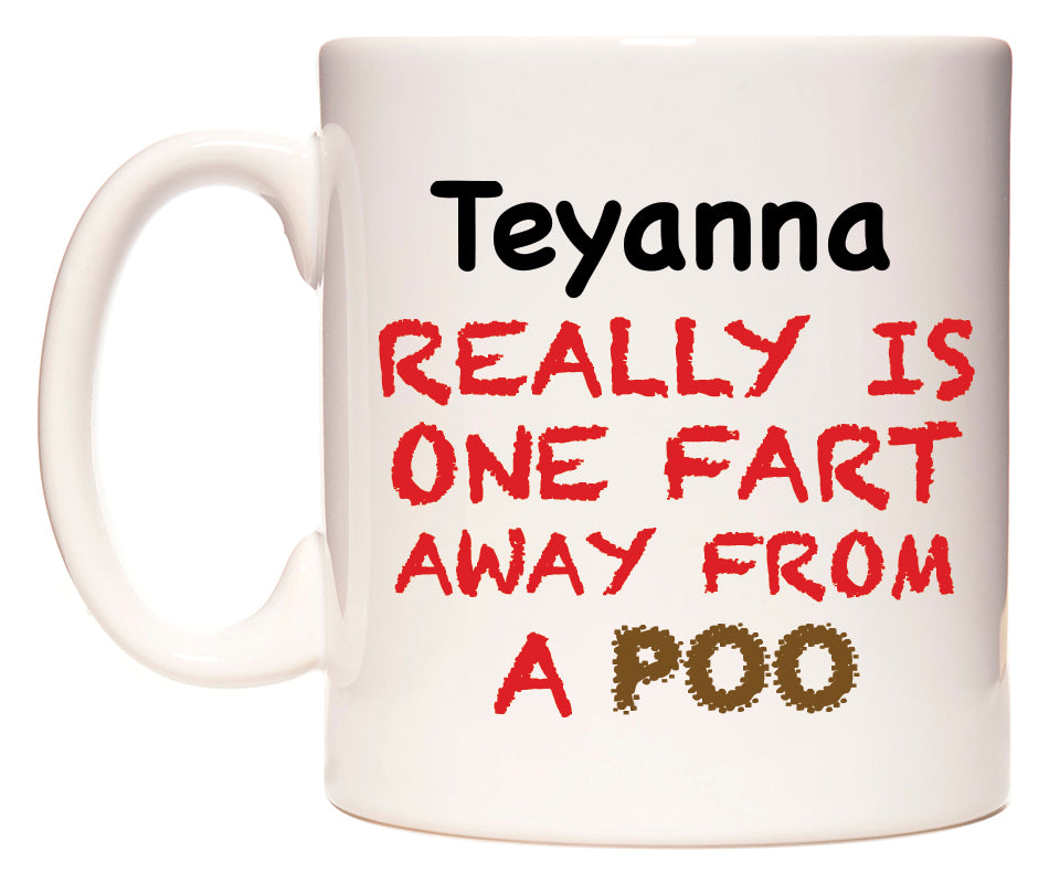 This mug features Teyanna Really is ONE Fart Away from A Poo