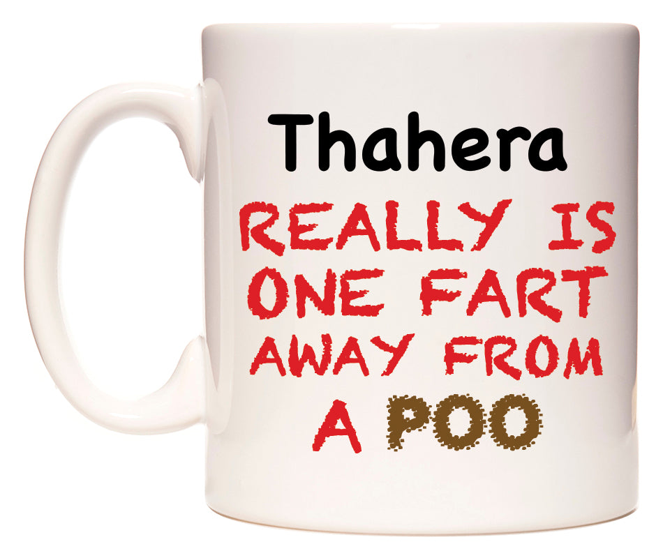 This mug features Thahera Really is ONE Fart Away from A Poo