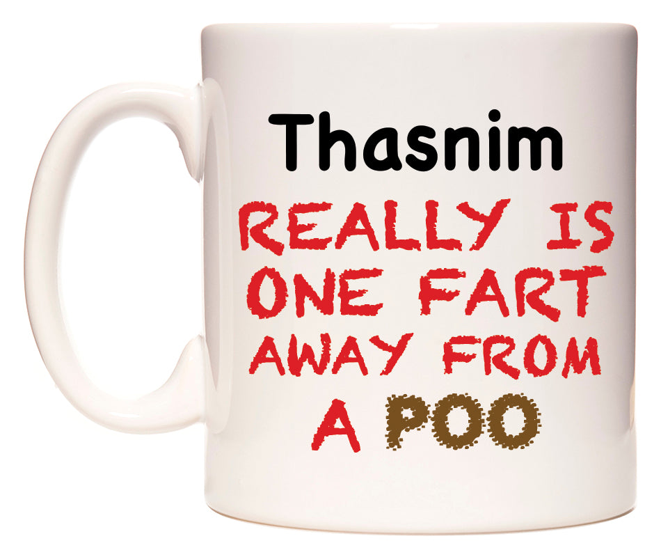 This mug features Thasnim Really is ONE Fart Away from A Poo