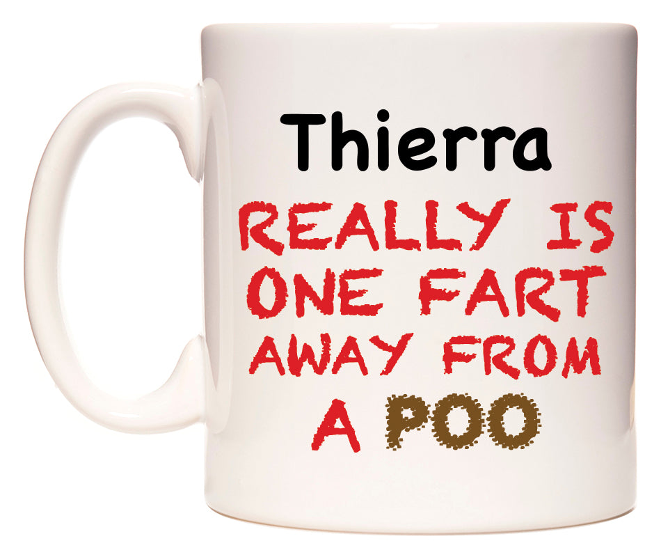 This mug features Thierra Really is ONE Fart Away from A Poo