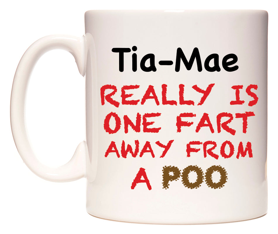 This mug features Tia-Mae Really is ONE Fart Away from A Poo