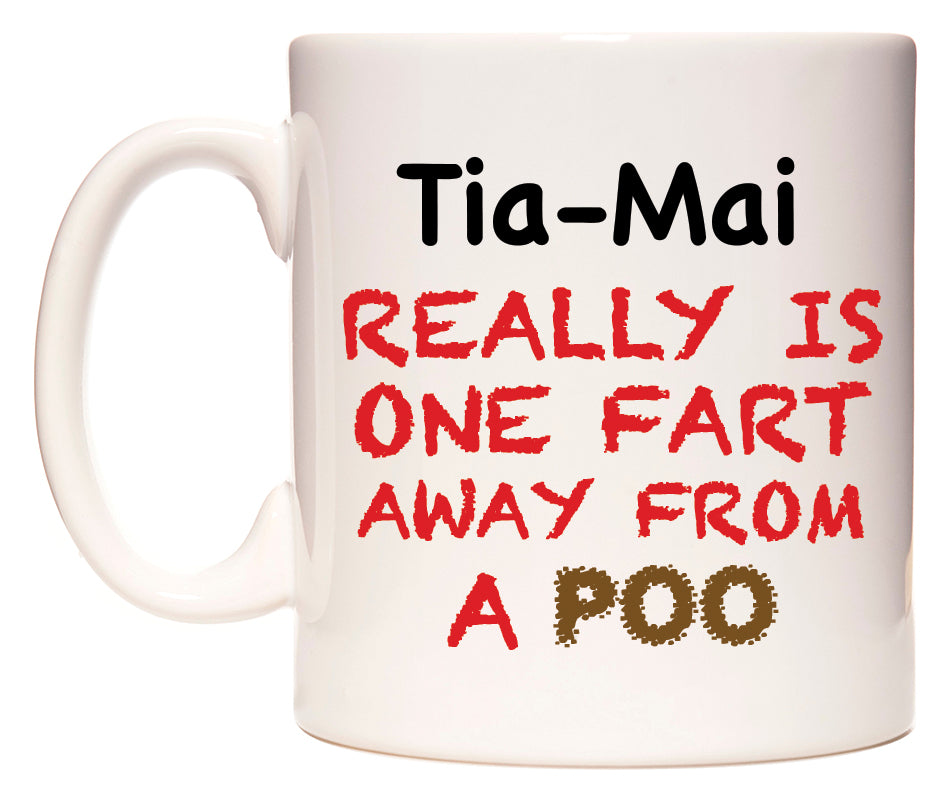 This mug features Tia-Mai Really is ONE Fart Away from A Poo