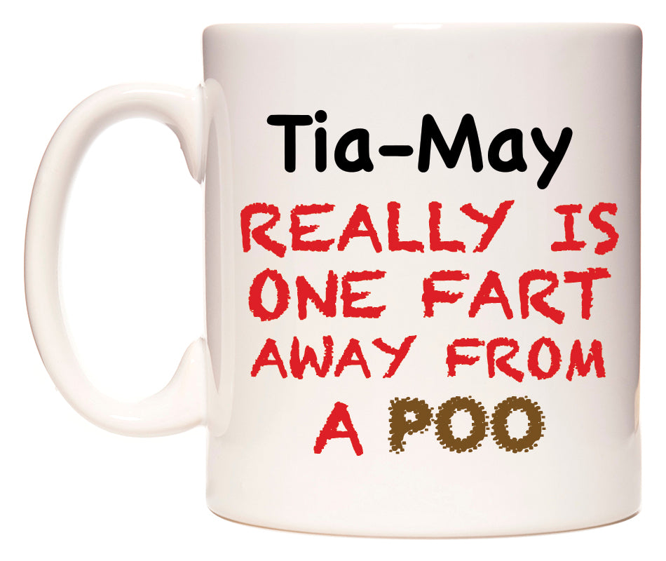 This mug features Tia-May Really is ONE Fart Away from A Poo