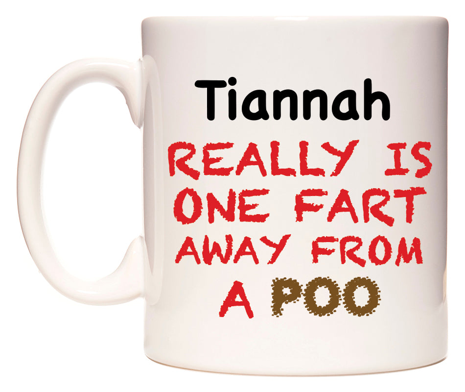 This mug features Tiannah Really is ONE Fart Away from A Poo