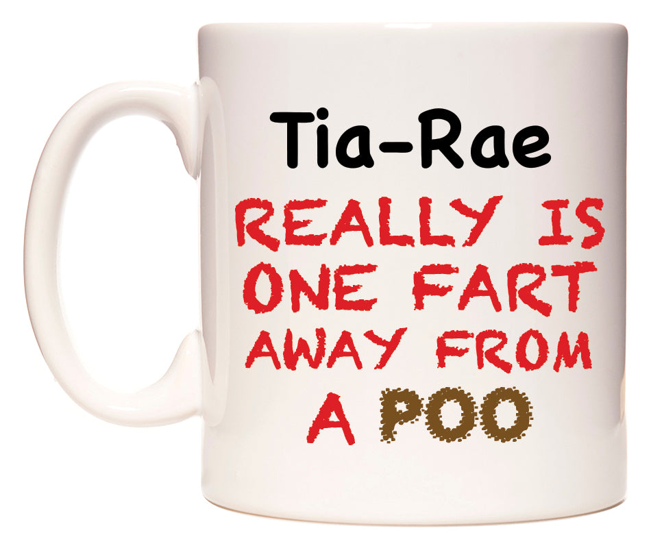 This mug features Tia-Rae Really is ONE Fart Away from A Poo