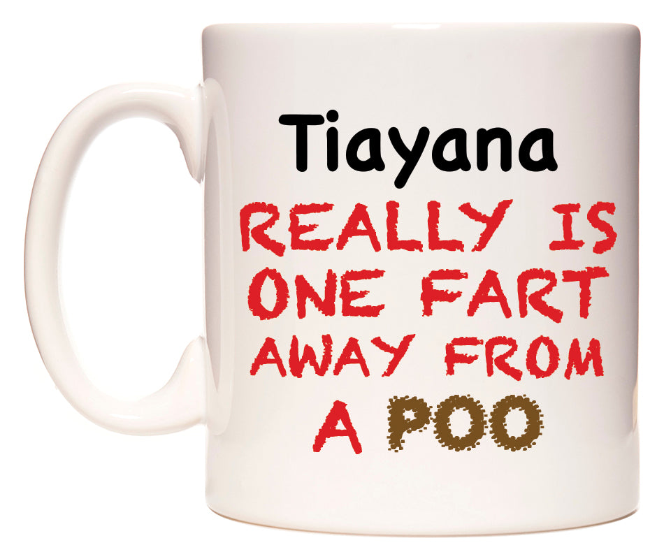 This mug features Tiayana Really is ONE Fart Away from A Poo