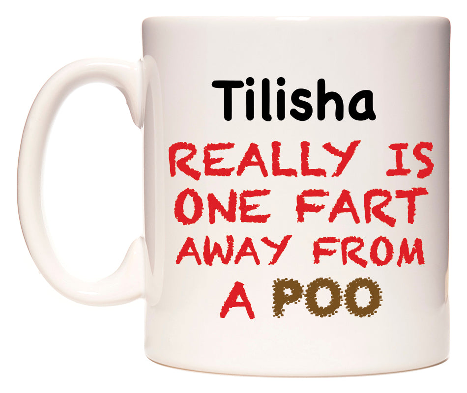 This mug features Tilisha Really is ONE Fart Away from A Poo