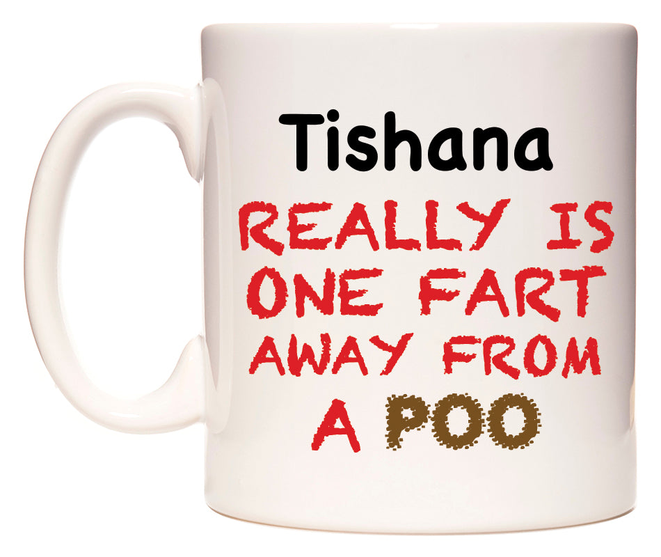 This mug features Tishana Really is ONE Fart Away from A Poo