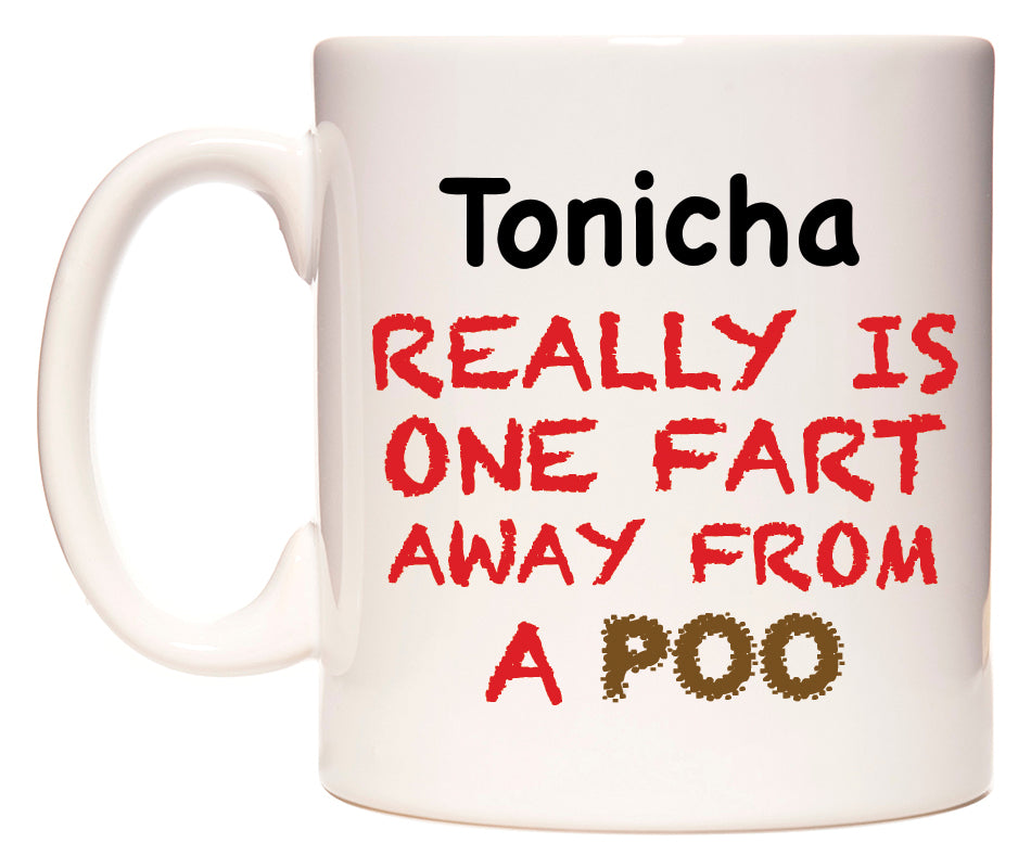 This mug features Tonicha Really is ONE Fart Away from A Poo