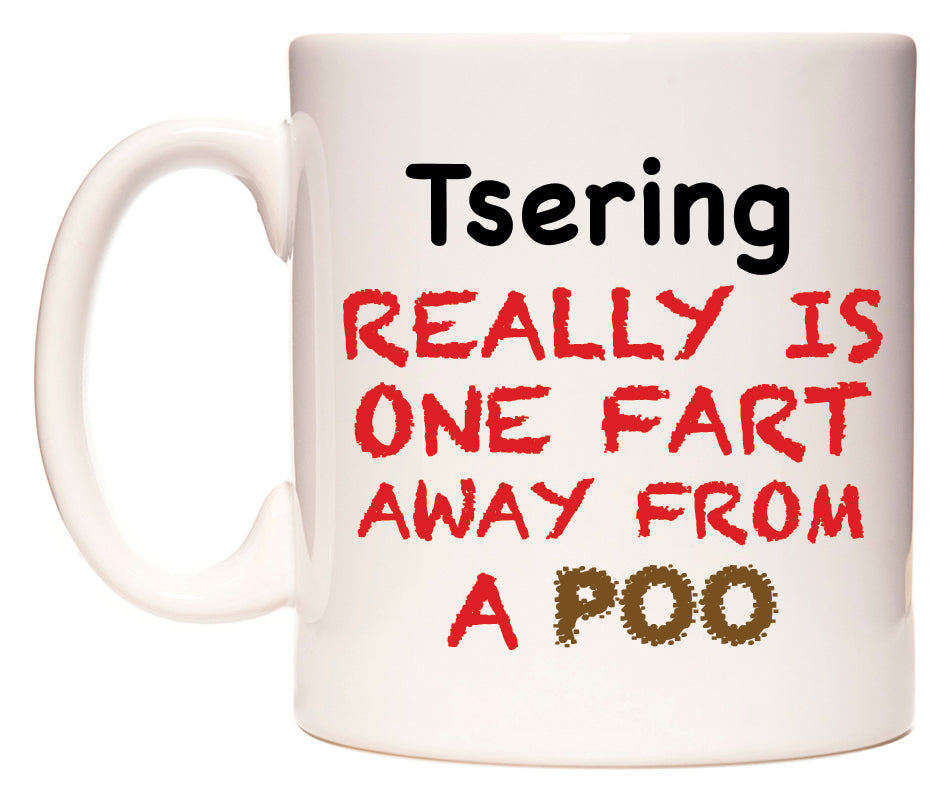 This mug features Tsering Really is ONE Fart Away from A Poo