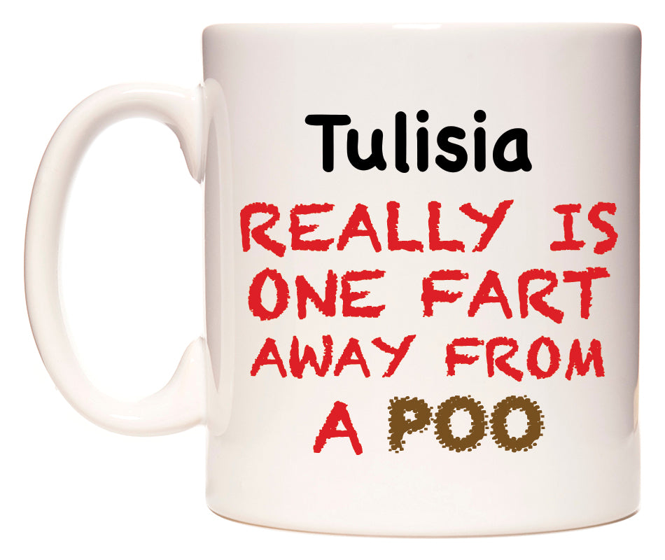 This mug features Tulisia Really is ONE Fart Away from A Poo