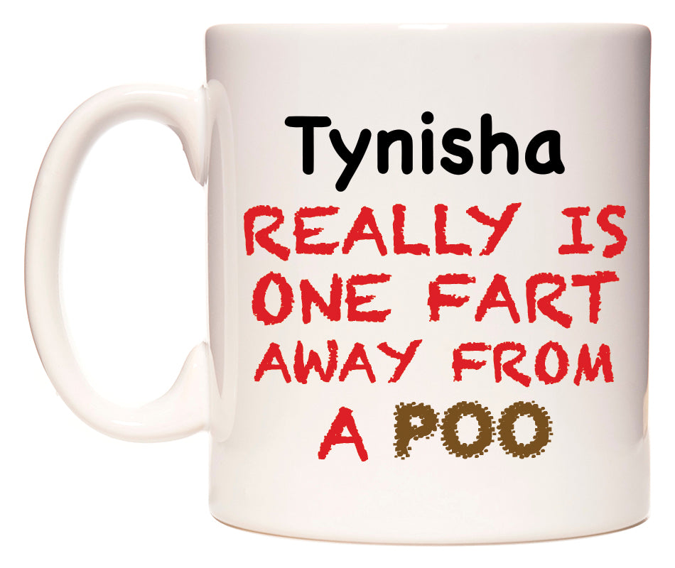 This mug features Tynisha Really is ONE Fart Away from A Poo