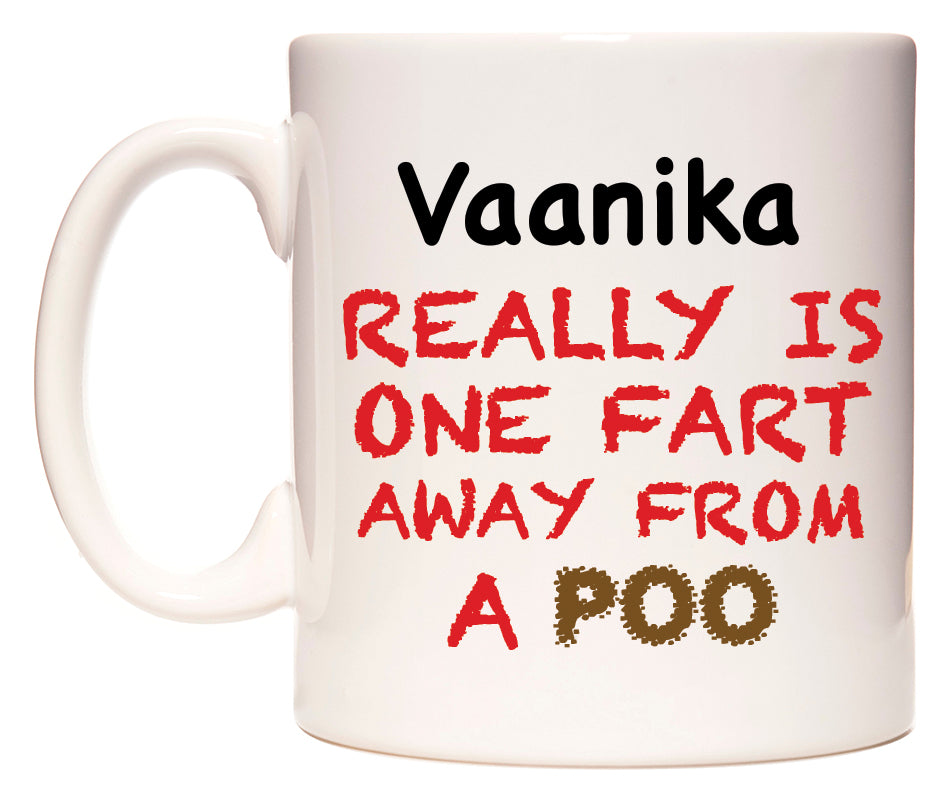 This mug features Vaanika Really is ONE Fart Away from A Poo