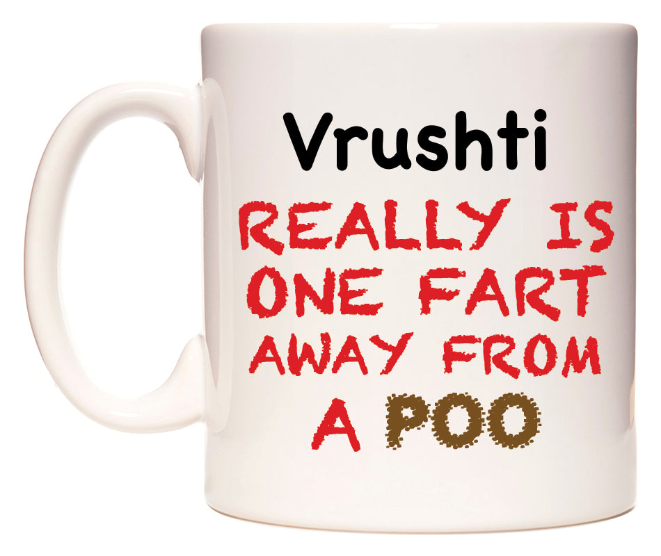 This mug features Vrushti Really is ONE Fart Away from A Poo