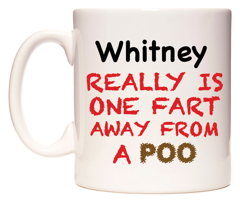 This mug features Whitney Really is ONE Fart Away from A Poo