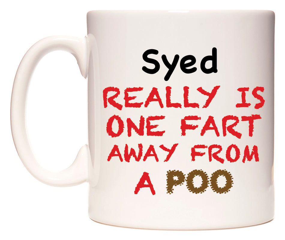 This mug features Syed Really is ONE Fart Away from A Poo