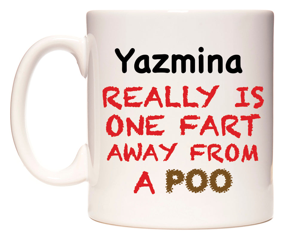 This mug features Yazmina Really is ONE Fart Away from A Poo