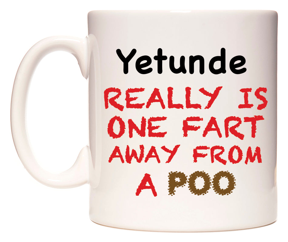 This mug features Yetunde Really is ONE Fart Away from A Poo