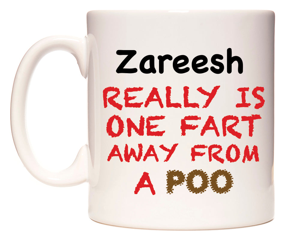 This mug features Zareesh Really is ONE Fart Away from A Poo