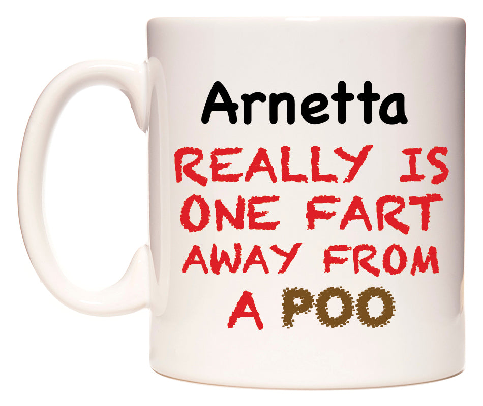 This mug features Arnetta Really is ONE Fart Away from A Poo