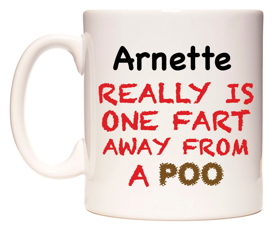 This mug features Arnette Really is ONE Fart Away from A Poo