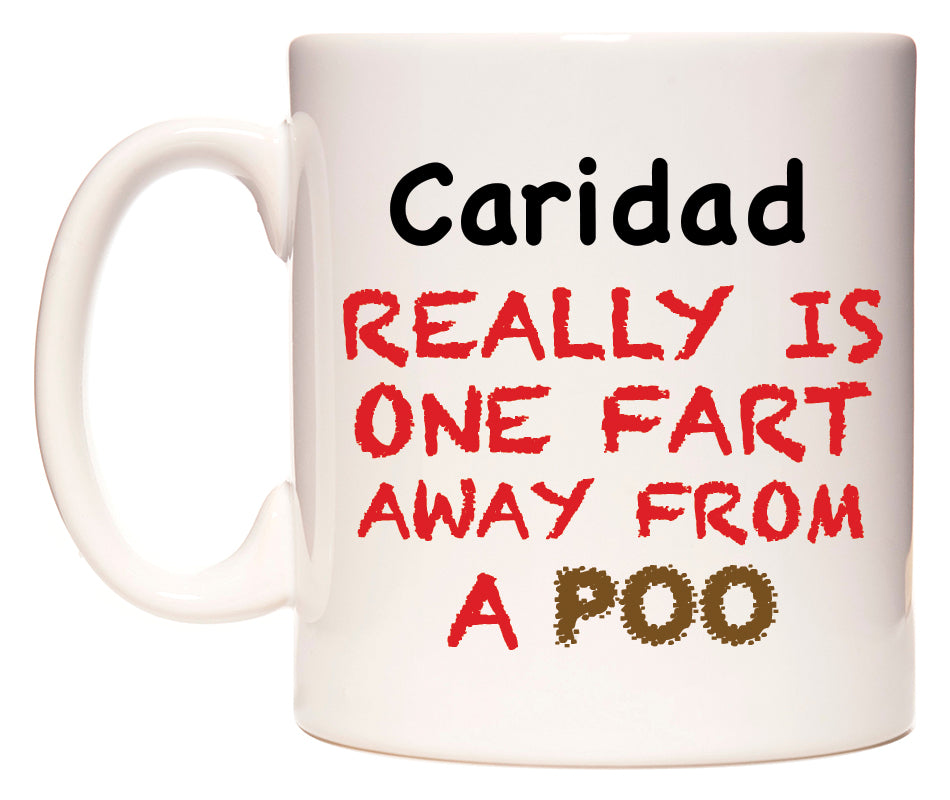 This mug features Caridad Really is ONE Fart Away from A Poo