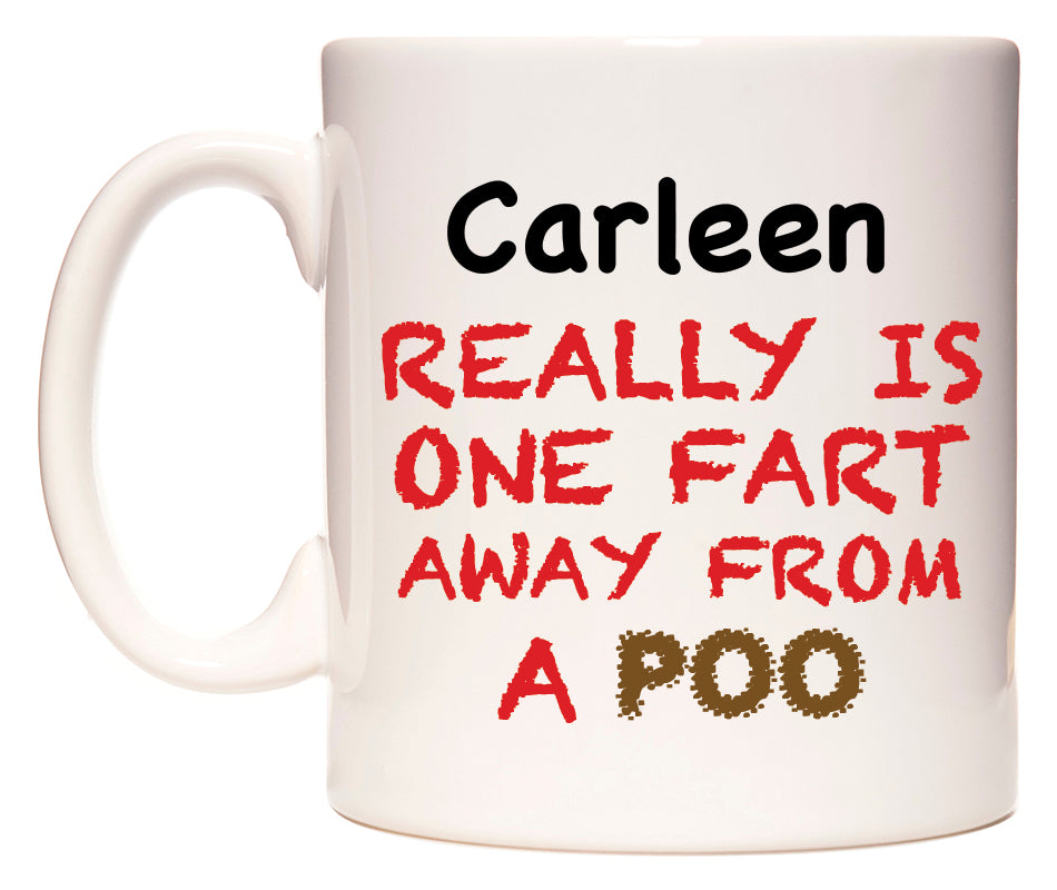 This mug features Carleen Really is ONE Fart Away from A Poo