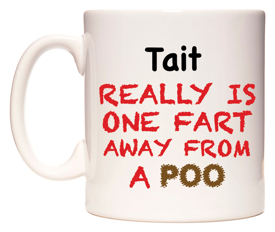 This mug features Tait Really is ONE Fart Away from A Poo