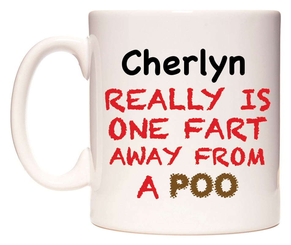 This mug features Cherlyn Really is ONE Fart Away from A Poo