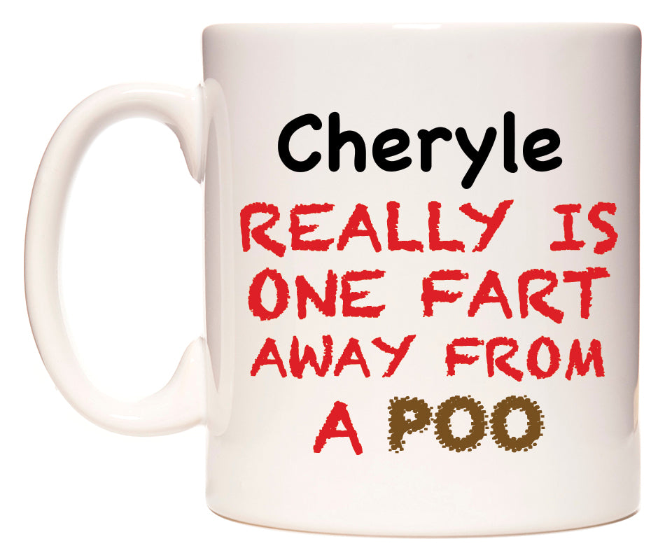 This mug features Cheryle Really is ONE Fart Away from A Poo