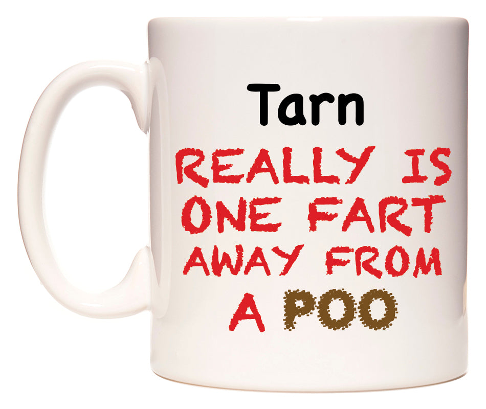 This mug features Tarn Really is ONE Fart Away from A Poo