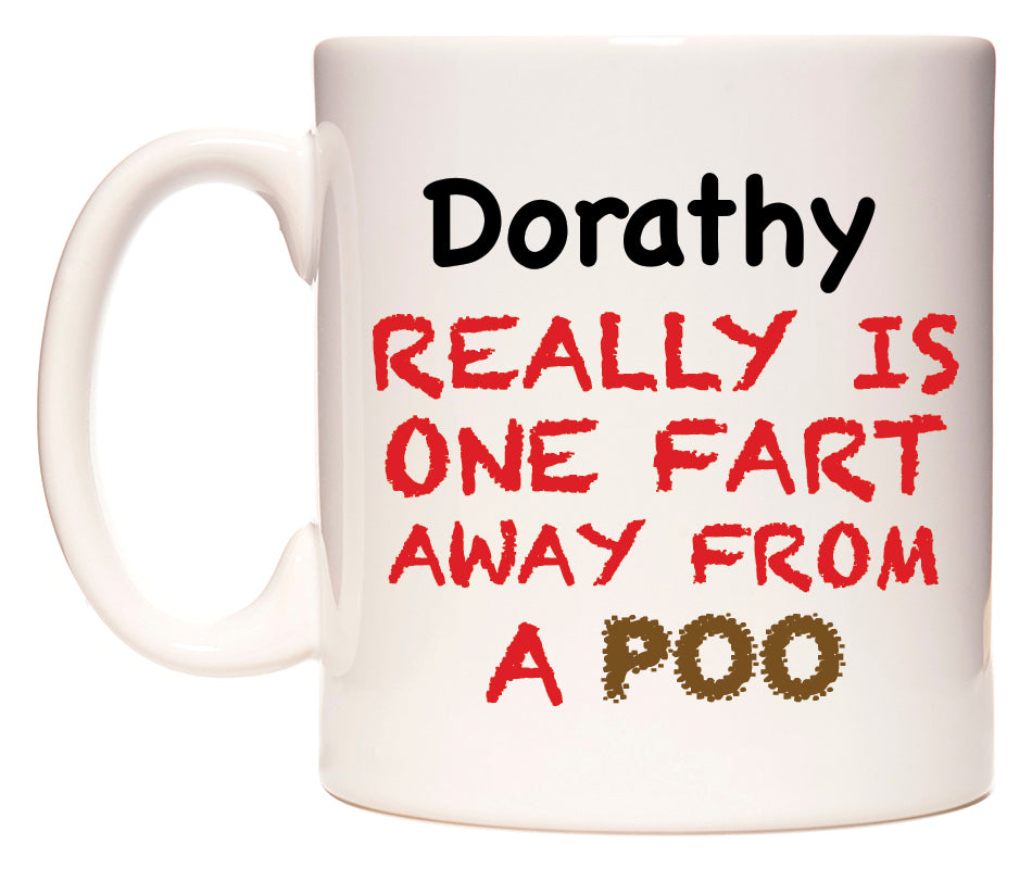 This mug features Dorathy Really is ONE Fart Away from A Poo