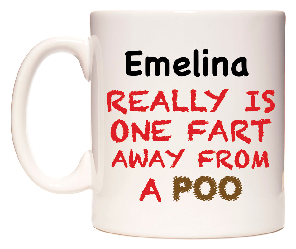 This mug features Emelina Really is ONE Fart Away from A Poo