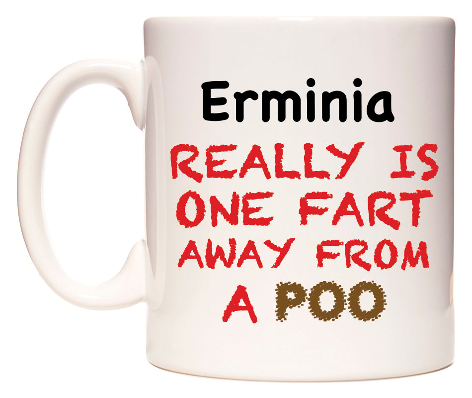 This mug features Erminia Really is ONE Fart Away from A Poo