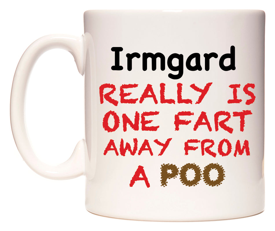 This mug features Irmgard Really is ONE Fart Away from A Poo