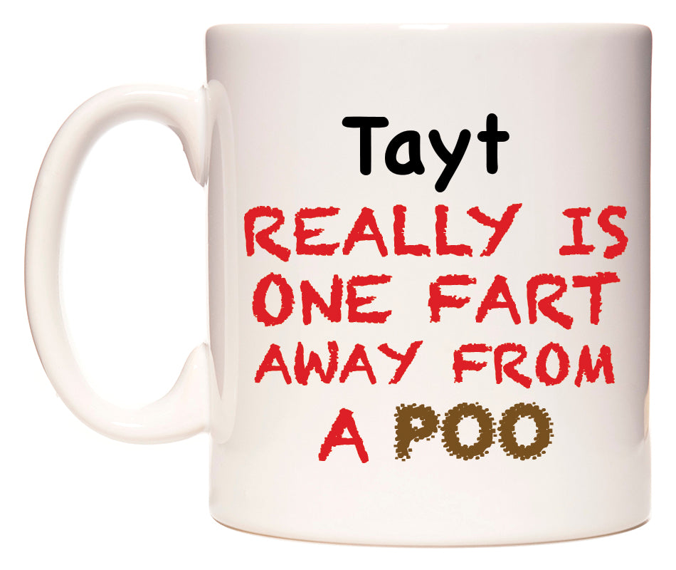 This mug features Tayt Really is ONE Fart Away from A Poo