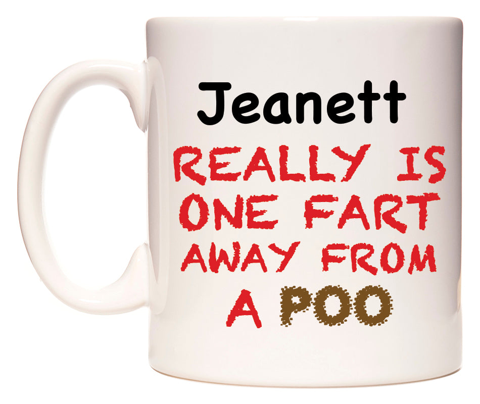 This mug features Jeanett Really is ONE Fart Away from A Poo