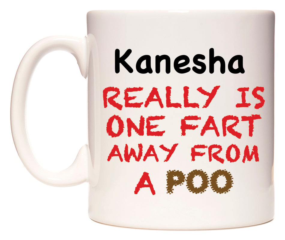 This mug features Kanesha Really is ONE Fart Away from A Poo